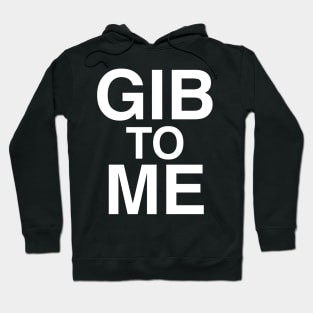 Gib to Me Hoodie